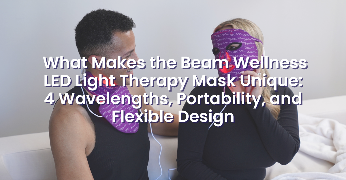 What Makes the Beam Wellness LED Light Therapy Mask Unique: 4 Waveleng