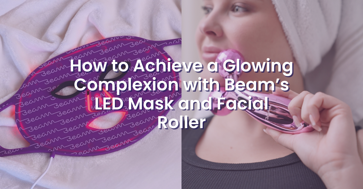 Beam Mask How to Achieve a Glowing Complexion with Beam’s LED Mask and Facial Ro ...